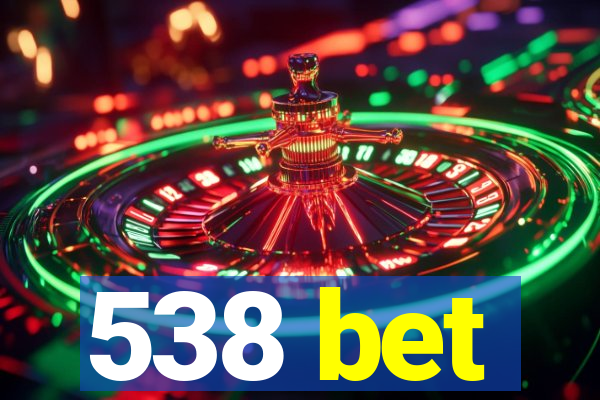 538 bet